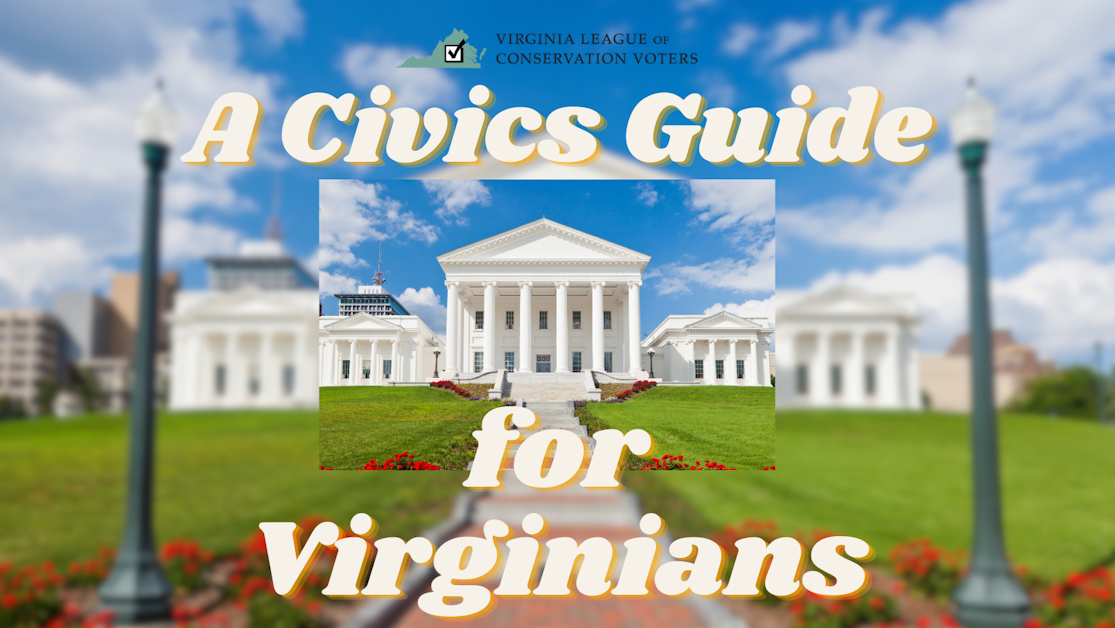 A Civics Guide for Virginians · Virginia League of Conservation Voters